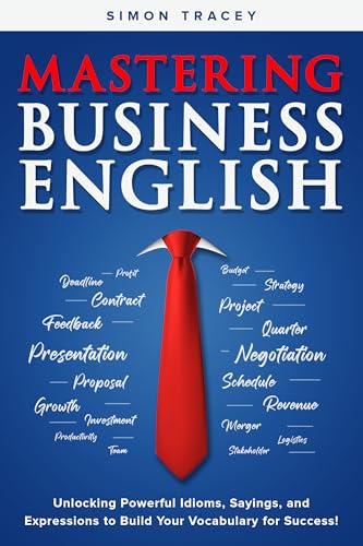 Mastering Business English: Unlocking Powerful Idioms, Sayings, and Expressions to Build Your Vocabulary for Success!