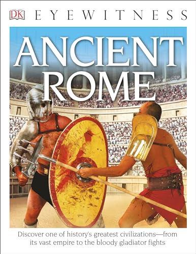 Eyewitness Ancient Rome: Discover One of History's Greatest Civilizations―from its Vast Empire to the Blo
