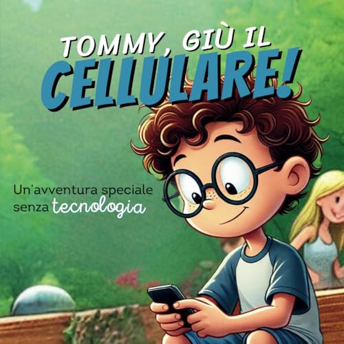 Tommy, giù il cellulare!: Un’avventura speciale senza tecnolog