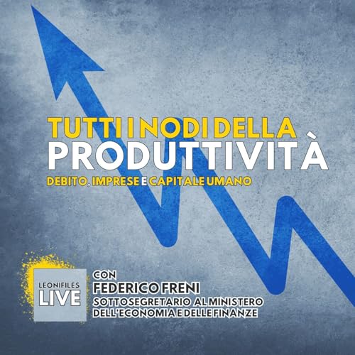 Tutti i nodi della produttivit&agrave;. Con Federico Freni (Sottosegretario MEF)