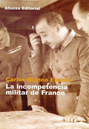 La incompetencia militar de Franco (Libros Singulares (LS)) La incompetencia militar de Franco (Libros Singulares (LS))
