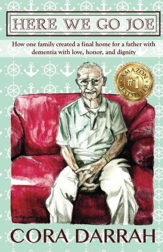 Here We Go Joe: How one family created a final home for a father with dementia with love, honor, and dignity.