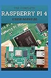 THE COMPLETE RASPBERRY PI 4 USER MANUAL: Easy Guide To Rectify Your Software and Hardware Problems and Solutions