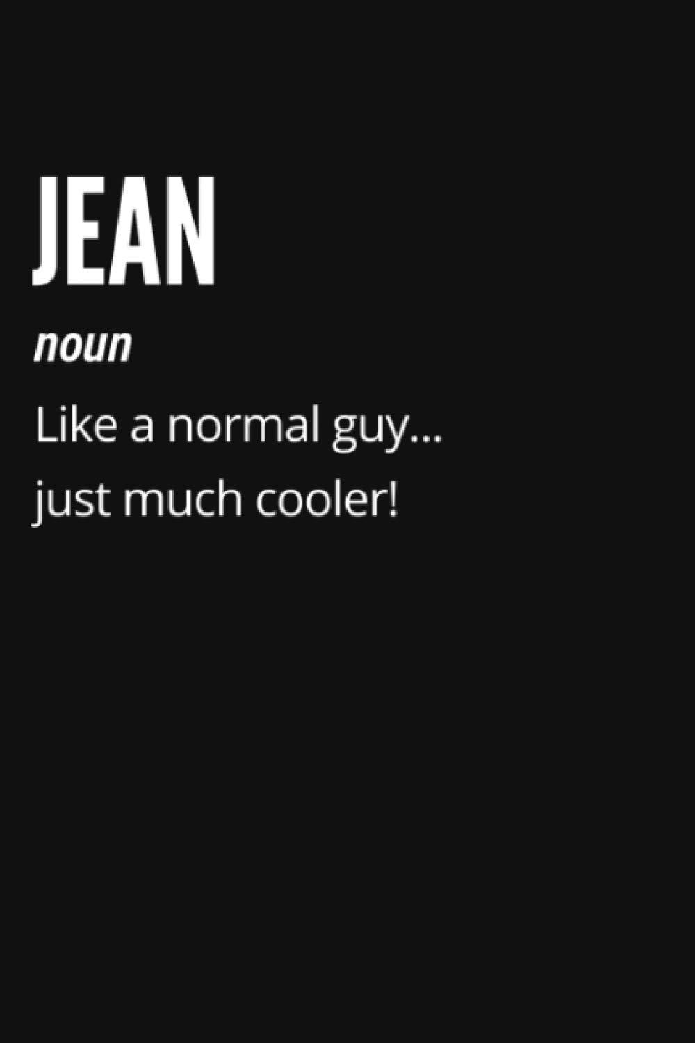 Jean Noun Like a Normal Guy… Just Much Cooler! Notebook: Funny Gift For Jean, Lined Journal, 120 Pages, 6 x 9, Matte Finish
