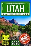 Utah Bucket List: Set Off on 120 Epic Adventures and Discover Incredible Destinations to Live Out Your Dreams While Creating Unforgettable Memories that Will Last a Lifetime (Map Included)