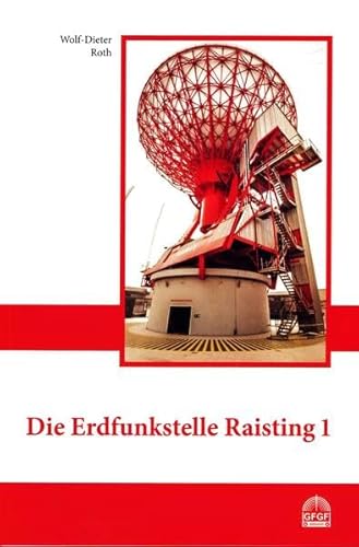 Die Erdfunkstelle Raisting 1 (Schriftenreihe zur Funkgeschichte)