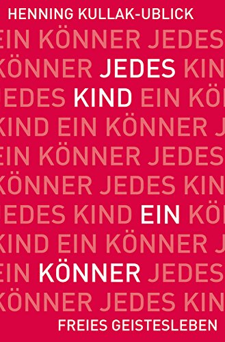 Jedes Kind Ein Konner Fragen Und Antworten Zur Waldorfpadagogik Ebook Kullak Ublick Henning Amazon De Kindle Shop