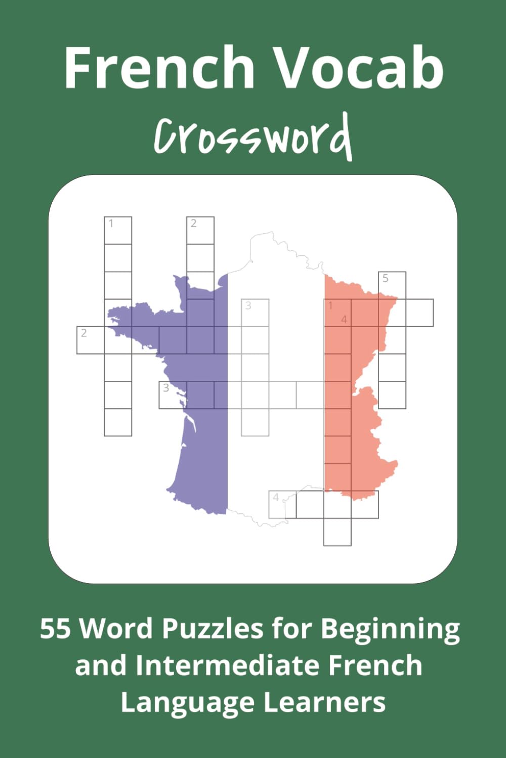 French Vocab Crossword: 55 Word Puzzles for Beginning and Intermediate French Language Learners