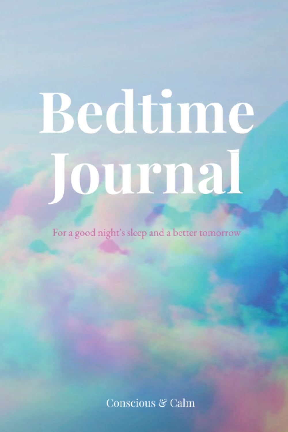 Bedtime Journal: For a good night's sleep and a better tomorrow