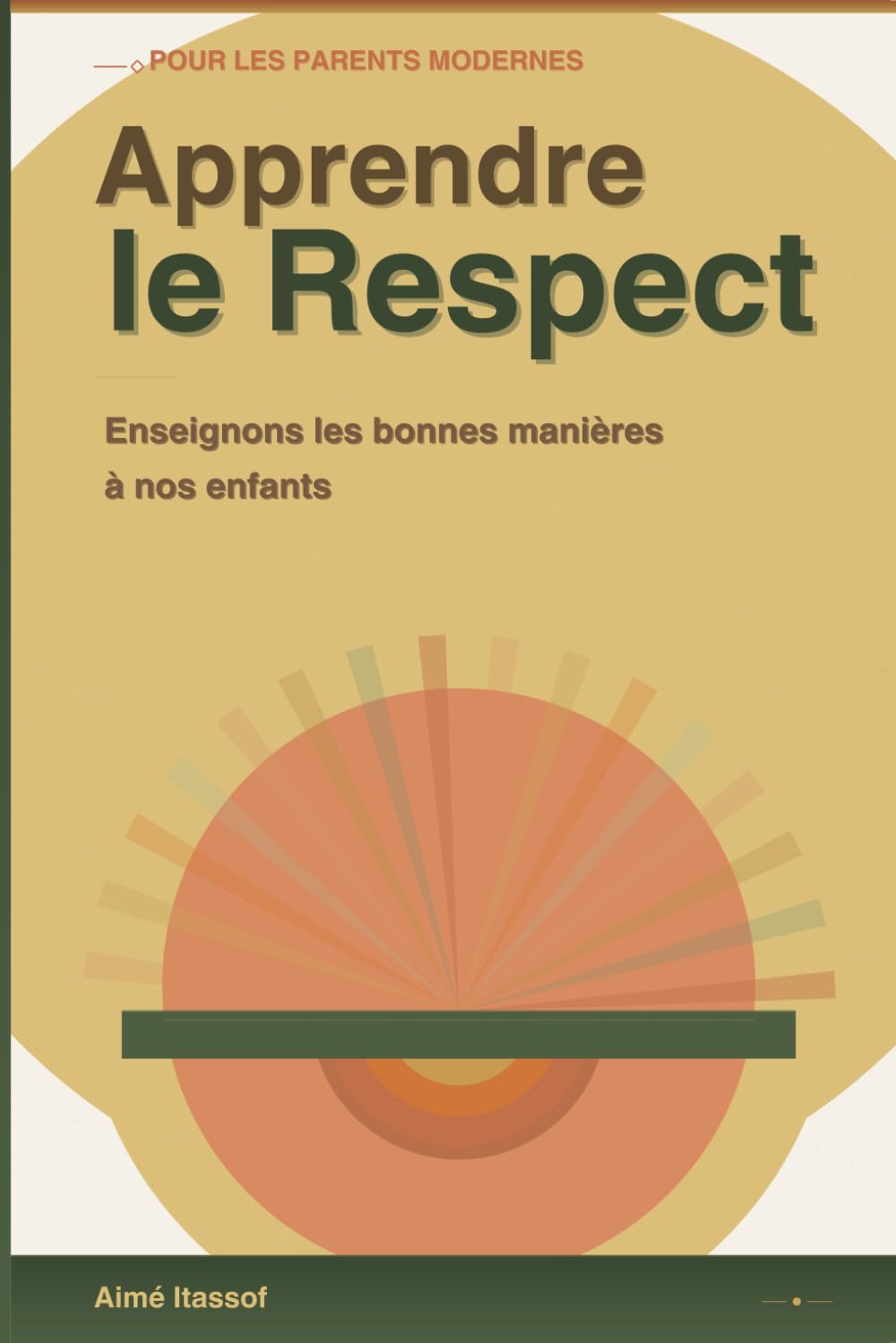 APPRENDRE LE RESPECT À NOS ENFANTS: Le guide pratique des parents bienveillants: Les Bonnes Manières: Stratégies, outils et conseils pour élever des enfants respectueux et épanouis
