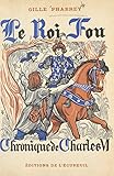 Le roi fou: Chronique du règne de Charles VI (French Edition)