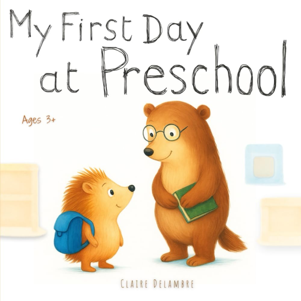 My First Day at Preschool: A gentle preschool book to help toddlers handle emotions, separation anxiety, and make their first friends with confidence. (Little Steps to Grow)