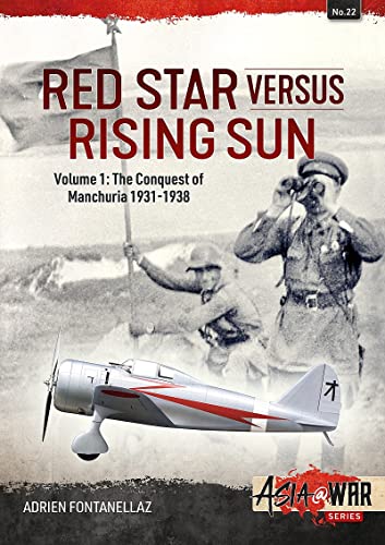 Red Star Versus Rising Sun: The Conquest of Manchuria 1931-1938 (1) (Asia @ War, 22)