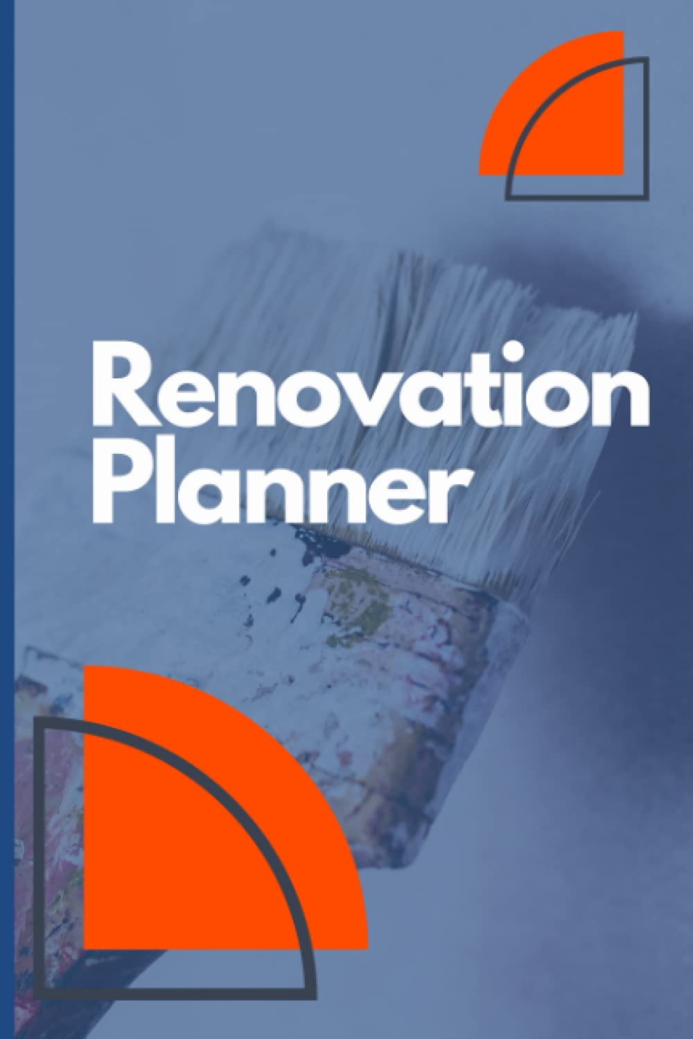 Renovation Planner: Home Remodeling Journal | Notebook to Write Ideas for DIY Projects or Improvement to Your House