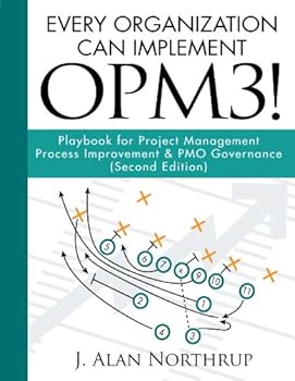 Every Organization Can Implement OPM3! Playbook for Project Management Process Improvement & PMO Governance (Second Edition)