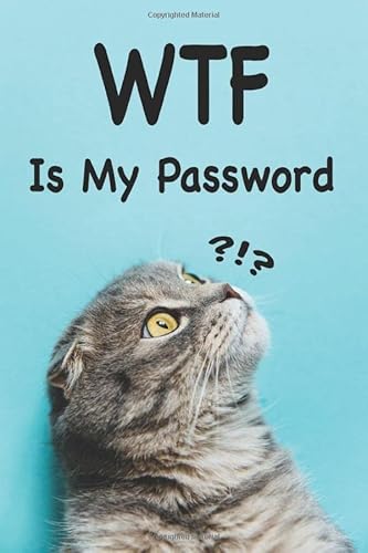 WTF Is My Password.: Cats.|WTF Is My Password Book.| Internet Password Logbook.|Sh t I Can't Remember.|With Alphabetical Tabs.| Gifts for Christmas, Birthday and Valentine’s Day.