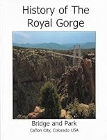 History of The Royal Gorge Bridge and Park - Canon City, Colorado USA B01E5W01L6 Book Cover