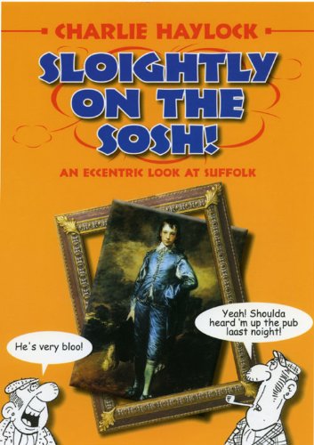 Sloightly on the Sosh!: An Eccentric Look At Suffolk (Regional Dialects & Humour)