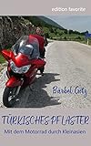  Türkisches Pflaster: Mit dem Motorrad durch Kleinasien (Mit dem Motorrad unterwegs in Europa 1)
