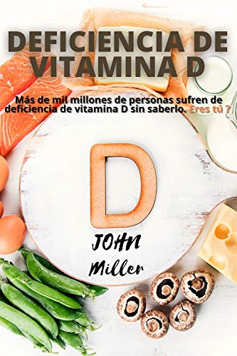 Deficiencia de vitamina D: MÃ¡s de mil millones de personas sufren de deficiencia de vitamina D sin saberlo. Eres tÃº ? (Spanish Edition)
