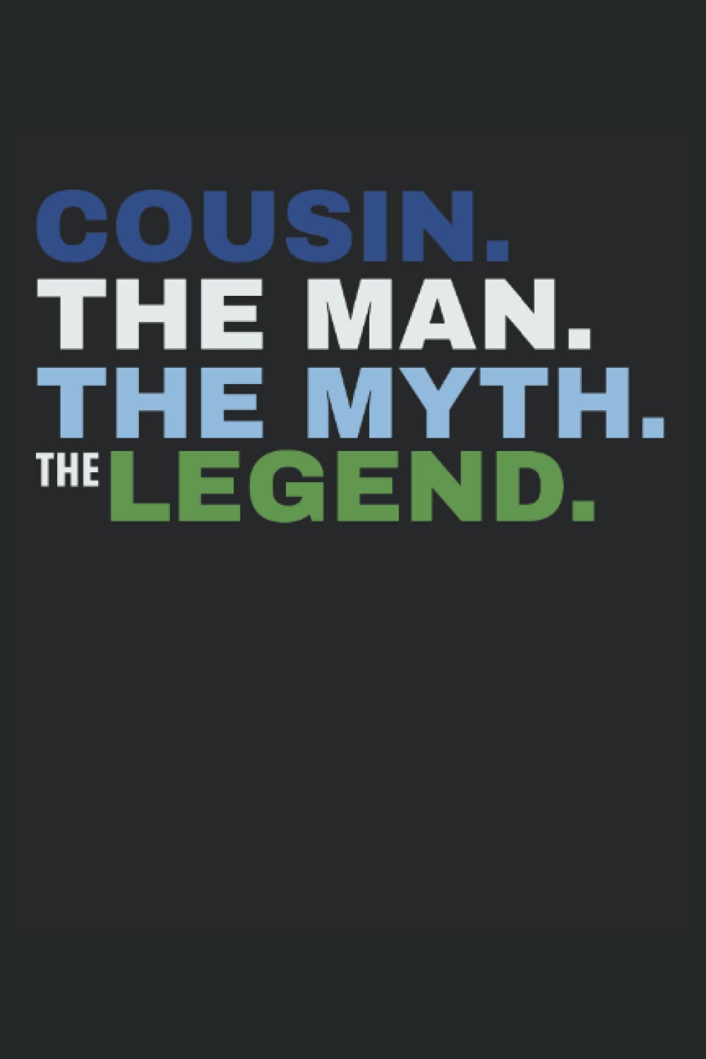 Cousin The Man The Myth The Legend Journal: Cousin Journal