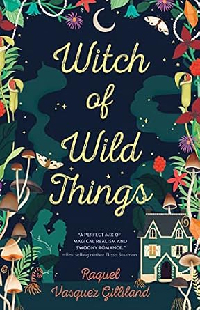 Witch of the Wild by Rachel Vasquez Gilliland, a romantasy book cover depicting a cozy illustrated background of a house and mushrooms with foliage around the border.