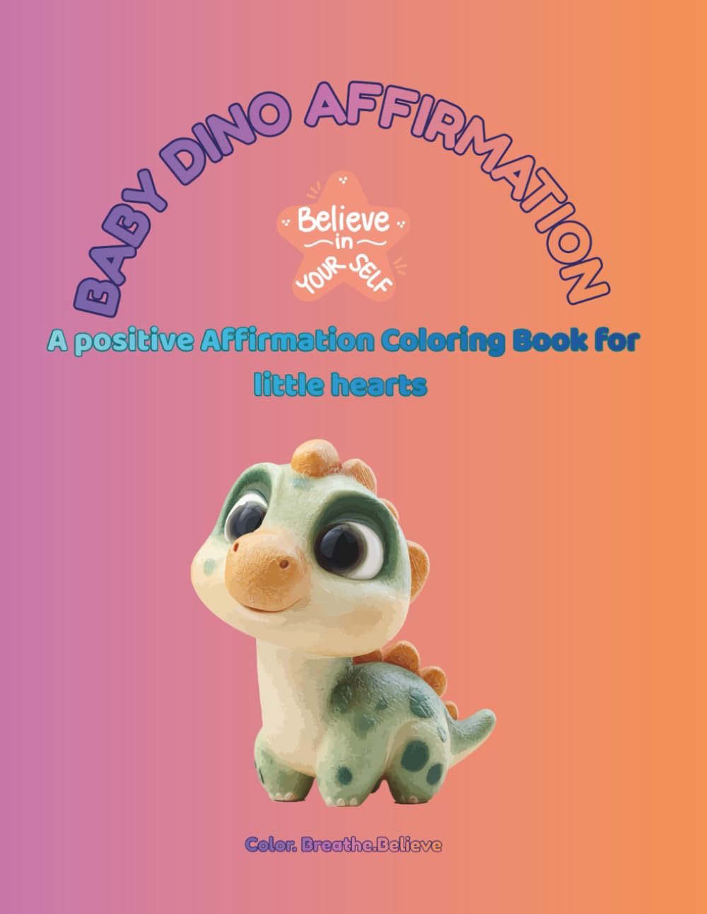 Baby Dino Affirmations: A Positive Affirmation Coloring Book for Little Hearts