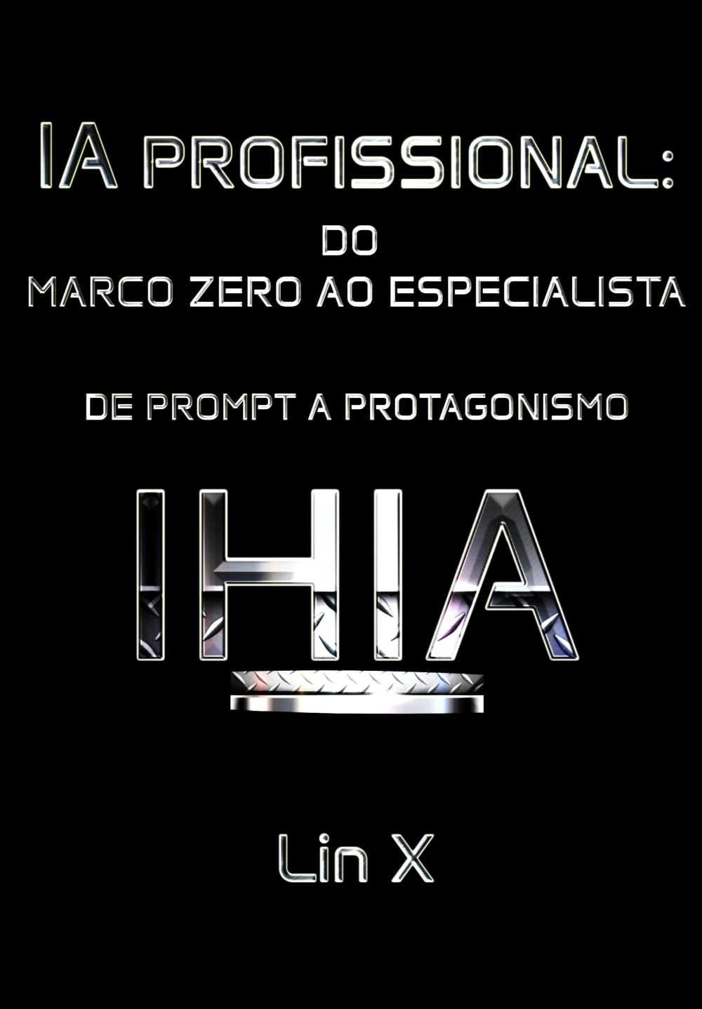 IA PROFISSIONAL: DO MARCO ZERO AO ESPECIALISTA: DE PROMPT A PROTAGONISMO IHIA