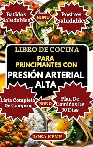 Libro de Cocina para Principiantes con Presión Arterial Alta: Recetas deliciosas y fáciles baja...