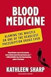 Blood Medicine: Blowing the Whistle on One of the Deadliest Prescription Drugs Ever