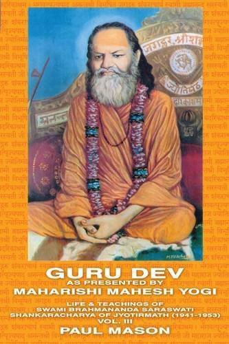 Guru Dev as Presented by Maharishi Mahesh Yogi: Life &amp; Teachings of Swami Brahmananda Saraswati Shankaracharya of Jyotirmath (1941-1953) Vol. III by Paul Mason (2009-06-10)