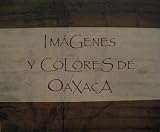 imagenes colores vivos  Imágenes y Colores de Oaxaca