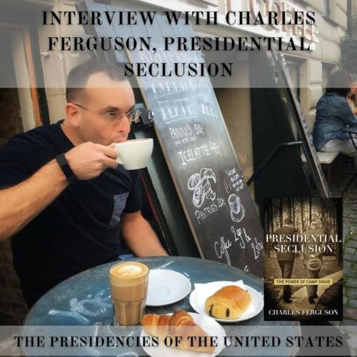 Interview with Charles Ferguson, Presidential Seclusion