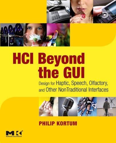 HCI Beyond the GUI: Design for Haptic, Speech, Olfactory, and Other Nontraditional Interfaces (Interactive Technologies)