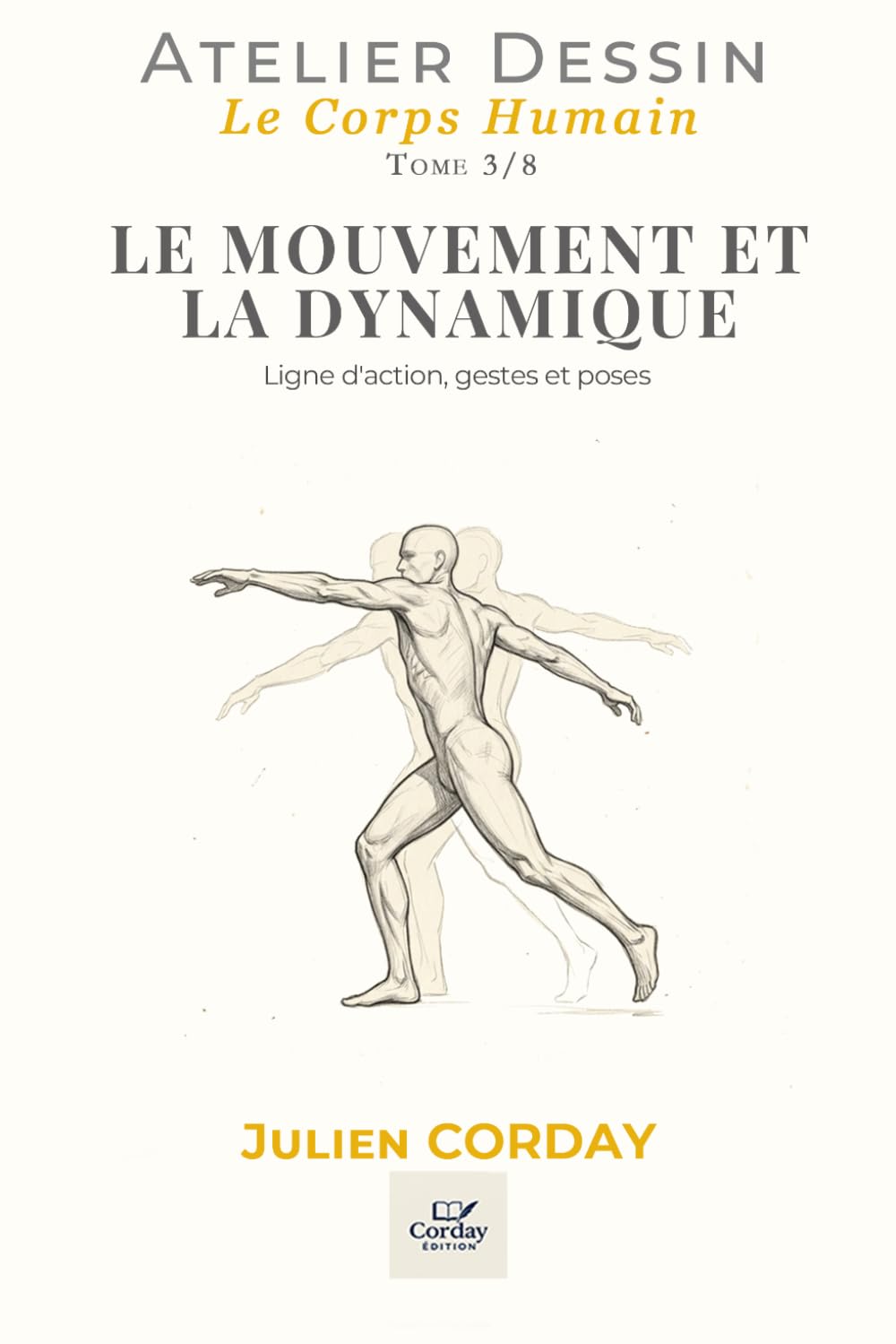 LE MOUVEMENT ET LA DYNAMIQUE: Ligne d'action, gestes et poses (L'atelier Dessin)