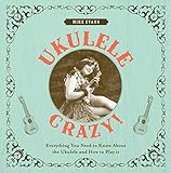 Ukulele Crazy!: Everything You Need to Know About the Ukulele and How to Play It