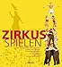 Zirkus spielen: Das Handbuch für Zirkuspädagogik, Artistik und Clownerie. Mit ausführlicher DVD