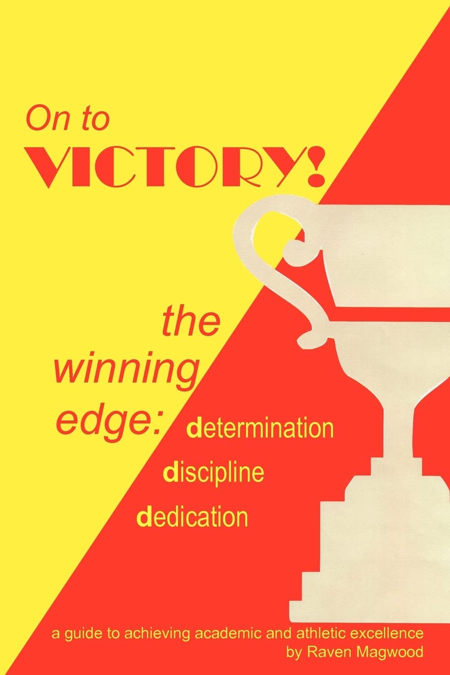 On to Victory!: the winning edge: determination discipline dedication