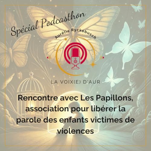 Page de couverture de PODCASTHON : Protéger l’innocence : Lutter contre les violences faites aux enfants avec Les Papillons