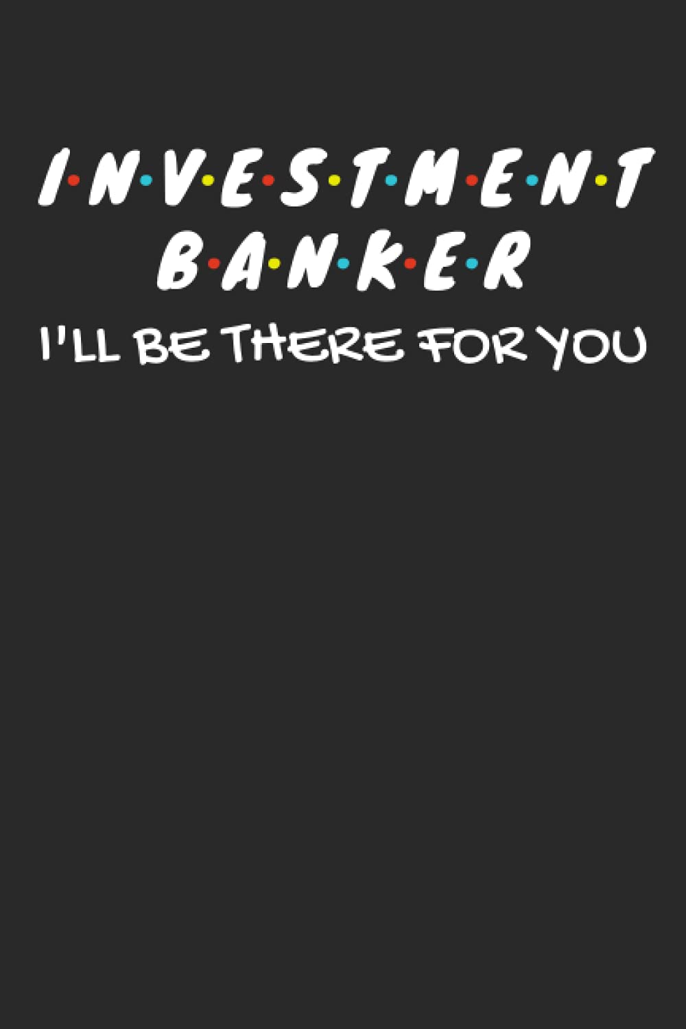 Investment Banker Gifts: Blank Lined Notebook Journal Diary Paper, a Funny and Appreciation Gift for Investment Banker to Write in