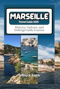 Marseille Travel Guide 2025: History, Culture, and Unforgettable Cuisine