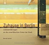  Zuhause in Berlin: Liebeserklärungen an die unverfälschten Ecken der Stadt