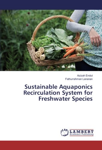Sustainable Aquaponics Recirculation System for Freshwater Species