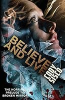 Believe and Live: The Horrific Prelude to Broken Mirror 0997034866 Book Cover