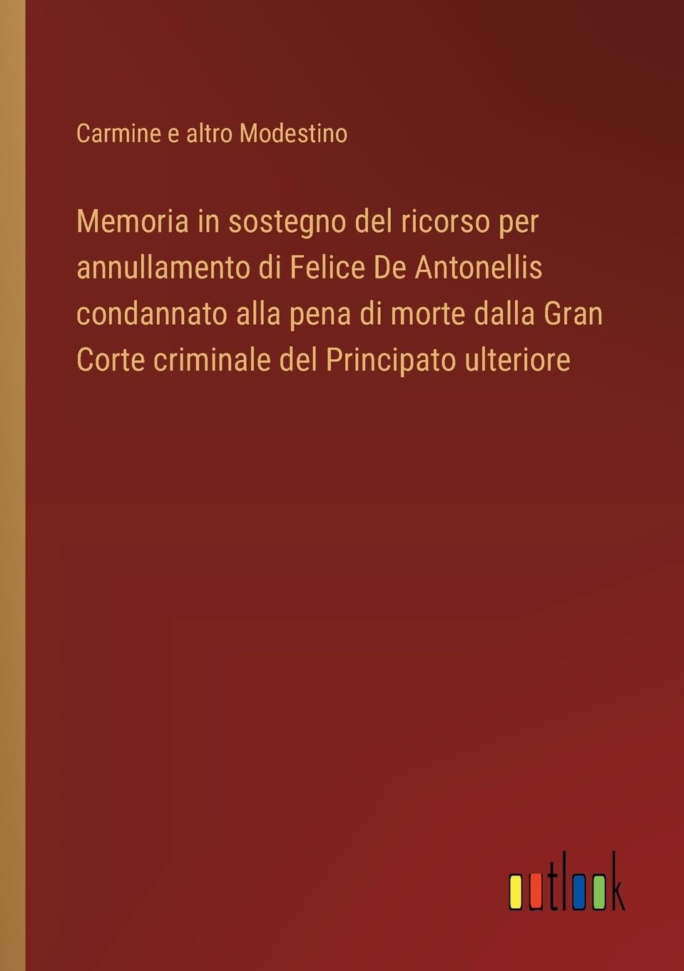 Memoria in sostegno del ricorso per annullamento di Felice De Antonellis condannato alla pena di morte dalla Gran Corte criminale del Principato ulteriore