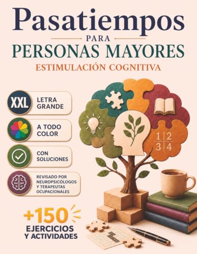 Pasatiempos para personas mayores: Estimulación cognitiva para cuidar tu mente mientras te diviertes con ejercicios revisados por neuropsicólogos y terapeutas ocupacionales