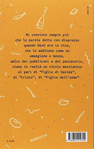 Gesù Mangiava A Scrocco. Le Cose Migliori Le Ha Fatte Stando A Tavola - 2