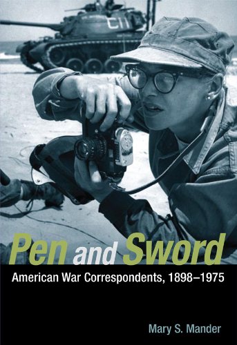 Pen and Sword: American War Correspondents, 1898-1975