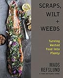 Scraps, Wilt & Weeds: Turning Wasted Food into Plenty