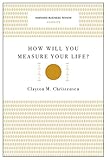 How Will You Measure Your Life? (Harvard Business Review Classics)